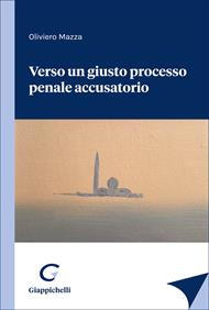 Verso un giusto processo penale accusatorio