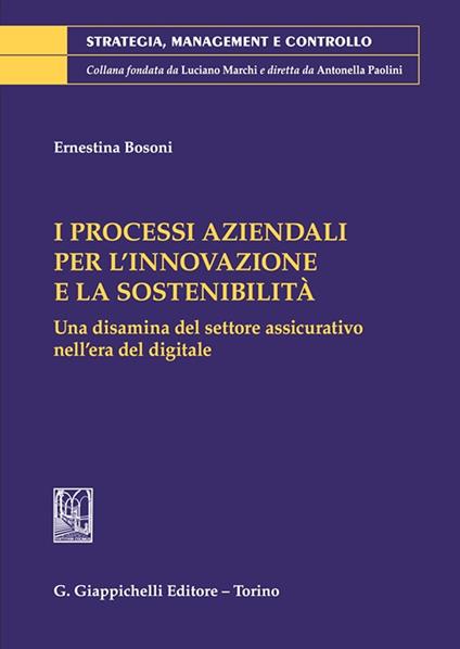 I processi aziendali per l'innovazione e la sostenibilità. Una disamina del settore assicurativo nell'era del digitale - Ernestina Bosoni - copertina