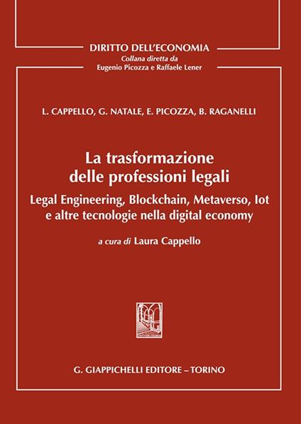 La trasformazione delle professioni legali. Legal engineering, blockchain, metaverso, iot e altre tecnologie nella digital economy - Eugenio Picozza,Biancamaria Raganelli,Laura Cappello - copertina