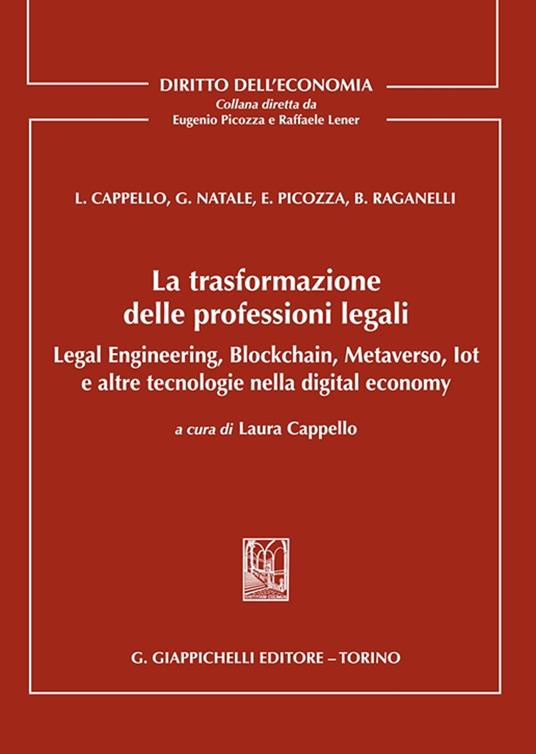 La trasformazione delle professioni legali. Legal engineering, blockchain, metaverso, iot e altre tecnologie nella digital economy - Eugenio Picozza,Biancamaria Raganelli,Laura Cappello - copertina