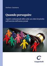 Quando perseguire. Aspetti costituzionali delle scelte sui criteri di priorità nell’esercizio dell’azione penale