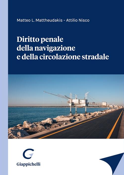 Diritto penale della navigazione e della circolazione stradale - Matteo Leonida Mattheudakis,Attilio Nisco - copertina