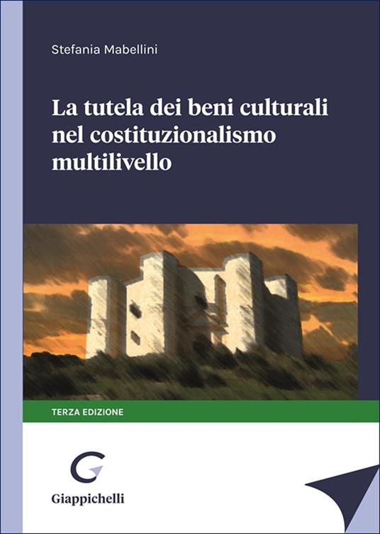 La tutela dei beni culturali nel costituzionalismo multilivello - Stefania Mabellini - copertina