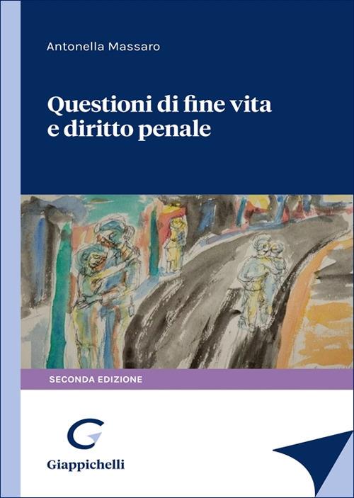 Questioni di fine vita e diritto penale - Antonella Massaro - copertina