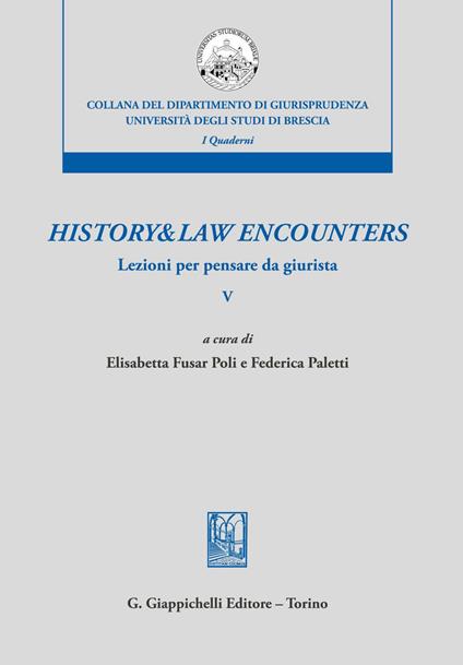 History & law encounters. Lezioni per pensare da giurista. Vol. 5 - Elisabetta Fusar Poli,Federica Paletti - ebook