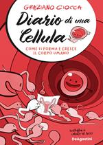 Diario di una cellula. Come si forma e cresce il corpo umano