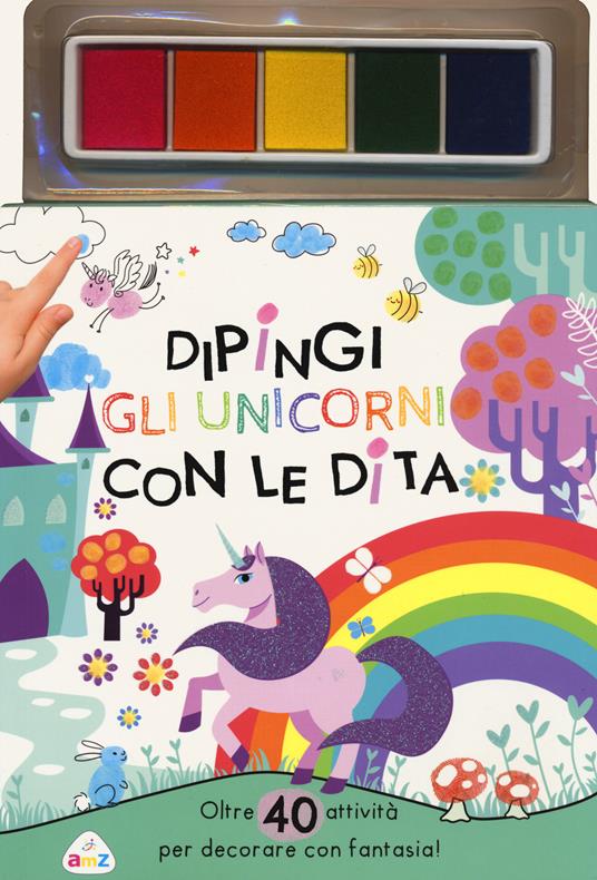 Dipingi gli unicorni con le dita. Oltre 40 attività per decorare con fantasia! Ediz. a colori. Con pannello di inchiostro - copertina