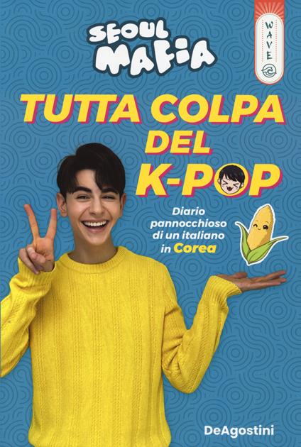 Tutta colpa del K-pop. Diario pannocchioso di un italiano in Corea - Seoul Mafia - copertina