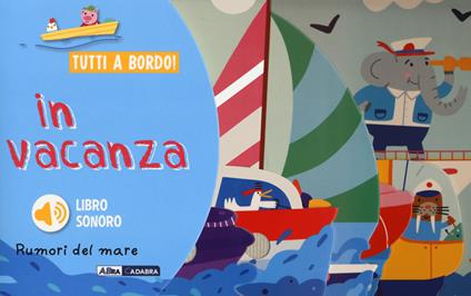 In vacanza. Rumori del mare. Tutti a bordo! Ediz. a colori - copertina
