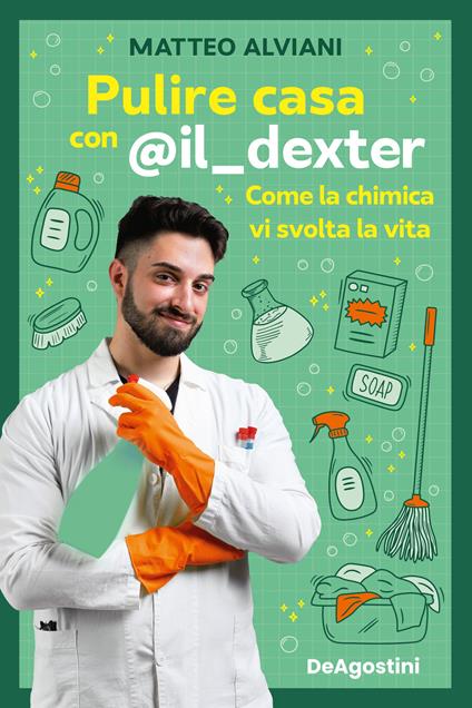 Pulire casa con @il_dexter. Come la chimica vi svolta la vita - Matteo Alviani - copertina