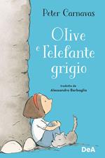 Olive e l'elefante grigio. Ediz. a colori