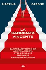 La candidata vincente. Da Margaret Thatcher a Giorgia Meloni, storie di donne che hanno cambiato la politica