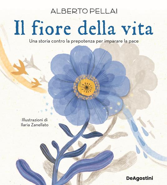 Il fiore della vita. Una storia contro la prepotenza per imparare la pace. Ediz. a colori - Alberto Pellai - copertina