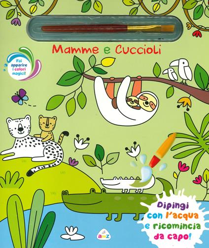 Mamme e cuccioli. Ediz. a colori. Con pennello magico - Elisabeth Morais - copertina
