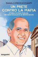 Un prete contro la mafia. Storia di Pino Puglisi, dei suoi ragazzi e di Brancaccio