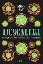 Mescalina. Storia globale della prima sostanza psichedelica