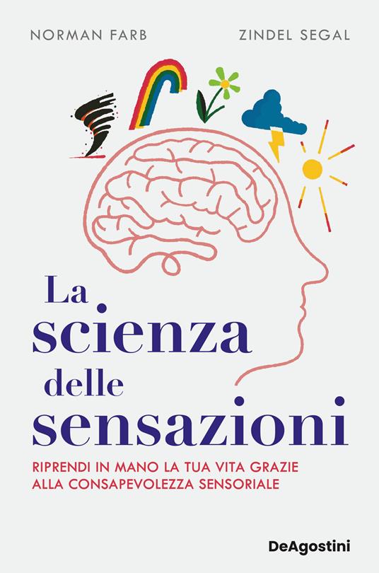 La scienza delle sensazioni. Riprendi in mano la tua vita grazie alla consapevolezza sensoriale - Norman Farb,Zindel V. Segal - copertina