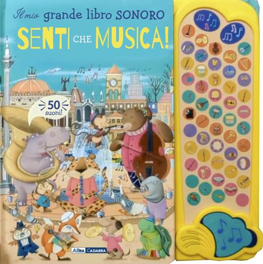 Senti che musica! Il mio grande libro sonoro. Ediz. a colori - copertina