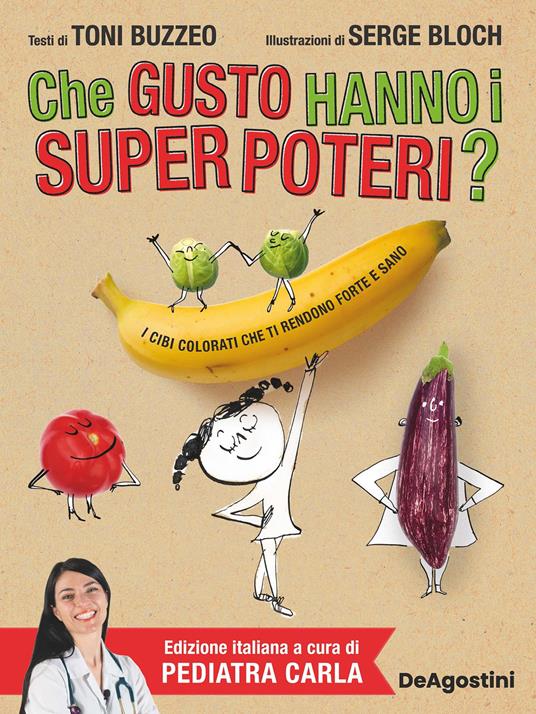 Che gusto hanno i super poteri? I cibi colorati che ti rendono forte e sano - Toni Buzzeo,Pediatra Carla,Serge Bloch - ebook