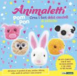 Animaletti pompon. Ediz. illustrata. Con feltrini. Con 4 gomitoli di lana. Con mini pompon. Con perline