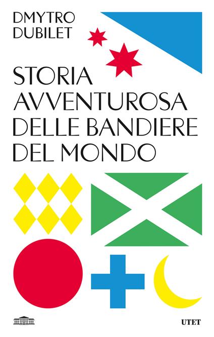 Storia avventurosa delle bandiere del mondo - Dmytro Dubilet - copertina