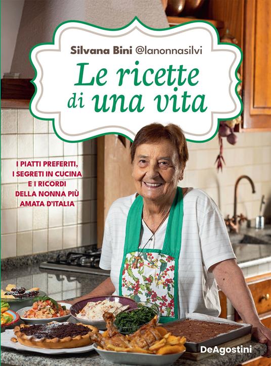 Le ricette di una vita. I piatti preferiti, i segreti in cucina e i ricordi della nonna più amata d'Italia - Silvana Bini @lanonnasilvi - ebook