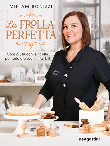 La frolla perfetta. Consigli, trucchi e ricette per torte e biscotti infallibili - Miriam Bonizzi - copertina