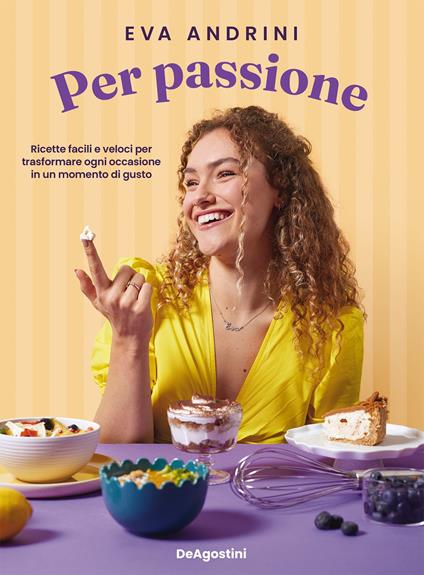 Per passione. Ricette facili e veloci per trasformare ogni occasione in un momento di gusto - Eva Andrini - ebook