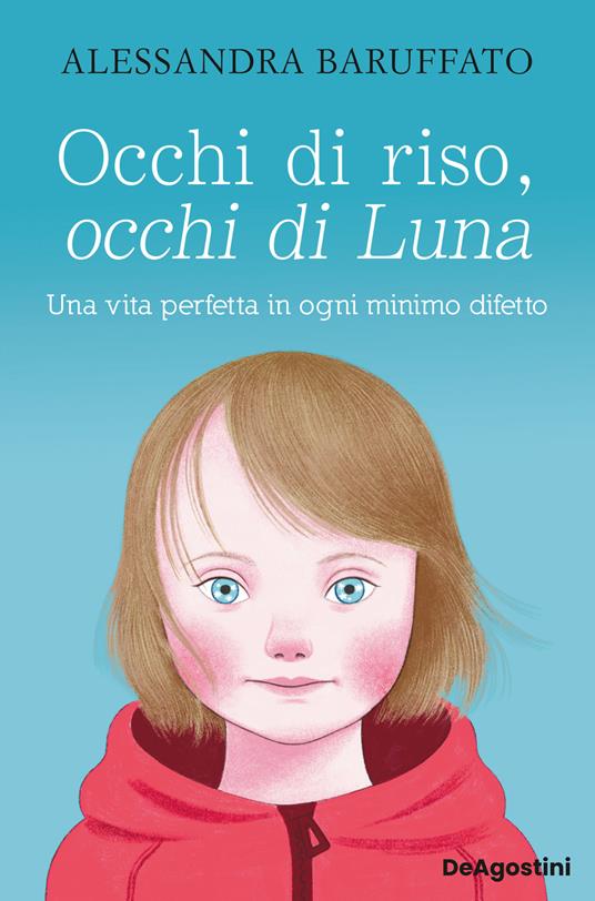 Occhi di riso, occhi di Luna. Una vita perfetta in ogni minimo difetto - Alessandra Baruffato - copertina