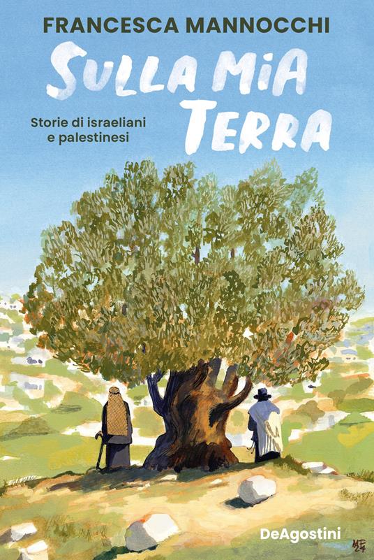 Sulla mia terra. Storie di israeliani e palestinesi - Francesca Mannocchi - ebook