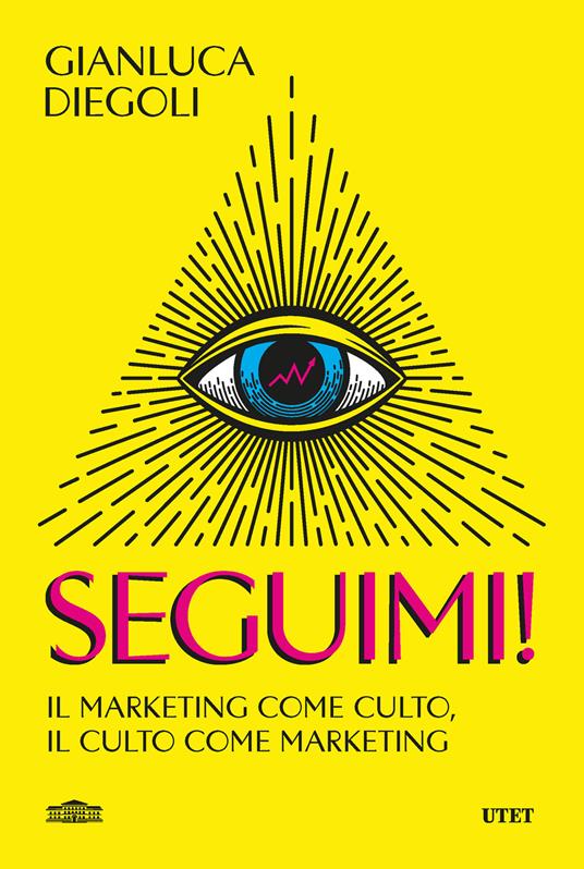 Seguimi! Il marketing come culto, il culto come marketing - Gianluca Diegoli - copertina
