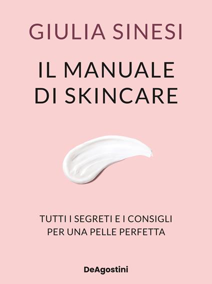 Il manuale di skincare. Tutti i segreti e i consigli per una pelle perfetta - Giulia Sinesi - copertina