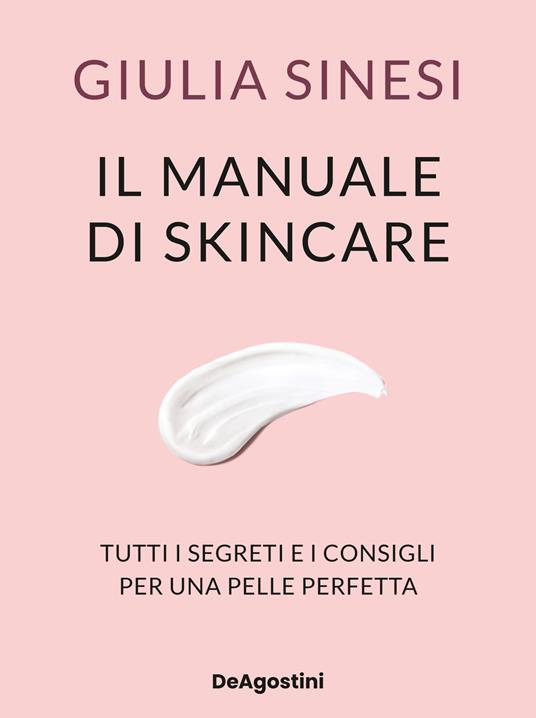 Il manuale di skincare. Tutti i segreti e i consigli per una pelle perfetta - Giulia Sinesi - copertina