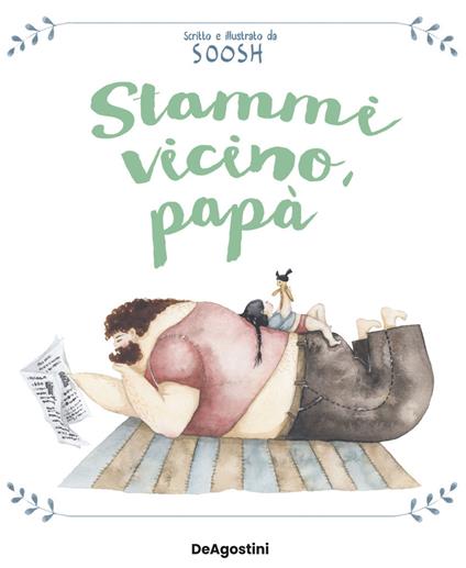 Stammi vicino, papà. Ediz. a colori - Soosh - copertina
