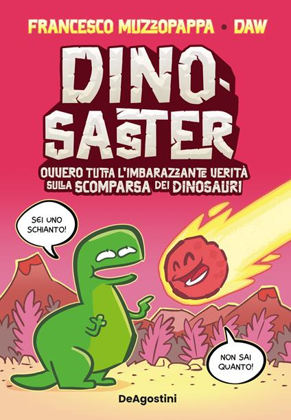 Dinosaster. Ovvero tutta l'imbarazzante verità sulla scomparsa dei dinosauri - Francesco Muzzopappa - copertina
