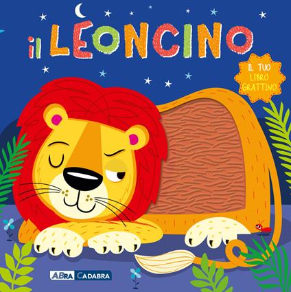 Il leoncino. Il tuo libro grattino. Ediz. a colori - copertina