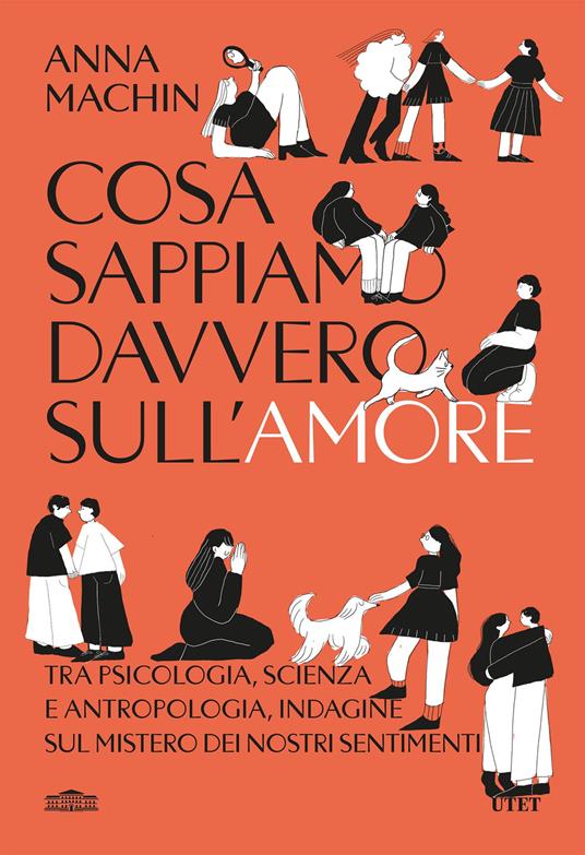 Cosa sappiamo davvero sull'amore. Tra psicologia, scienza e antropologia, indagine sul mistero dei nostri sentimenti - Anna Machin,Luca Fusari,Sara Prencipe - ebook