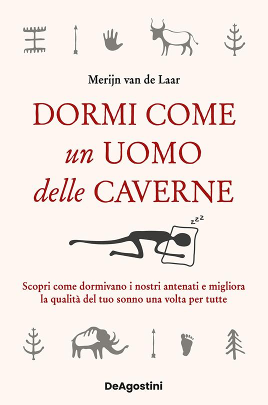 Dormi come un uomo delle caverne. Scopri come dormivano i nostri antenati e migliora la qualità del tuo sonno una volta per tutte - Merijn Van De Laar,Annalisa Garavaglia - ebook
