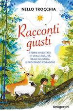 Racconti giusti. Storie inventate di vera legalità, reale giustizia e profondo coraggio