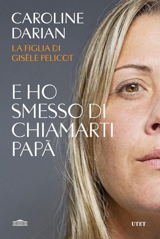 E ho smesso di chiamarti papà. Il memoir della figlia di Gisèle Pelicot - Caroline Darian - copertina