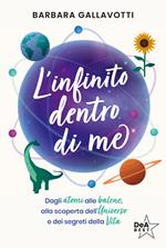 L'infinito dentro di me. Dagli atomi alle balene, alla scoperta dell'Universo e dei segreti della vita