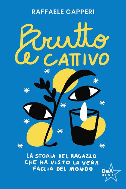 Brutto e cattivo. La storia del ragazzo che ha visto la vera faccia del mondo - Raffaele Capperi - copertina