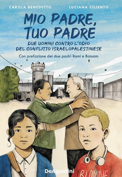 Mio padre, tuo padre. Due uomini contro l'odio del conflitto israeloaplestinese - Luciana Ciliento,Carola Benedetto - copertina