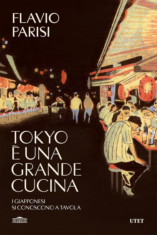 Tokyo è una grande cucina. I giapponesi si conoscono a tavola - Flavio Parisi - ebook