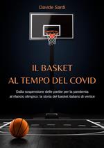 Il basket al tempo del Covid. Dalla sospensione delle partite per la pandemia al rilancio olimpico: la storia del basket italiano di vertice