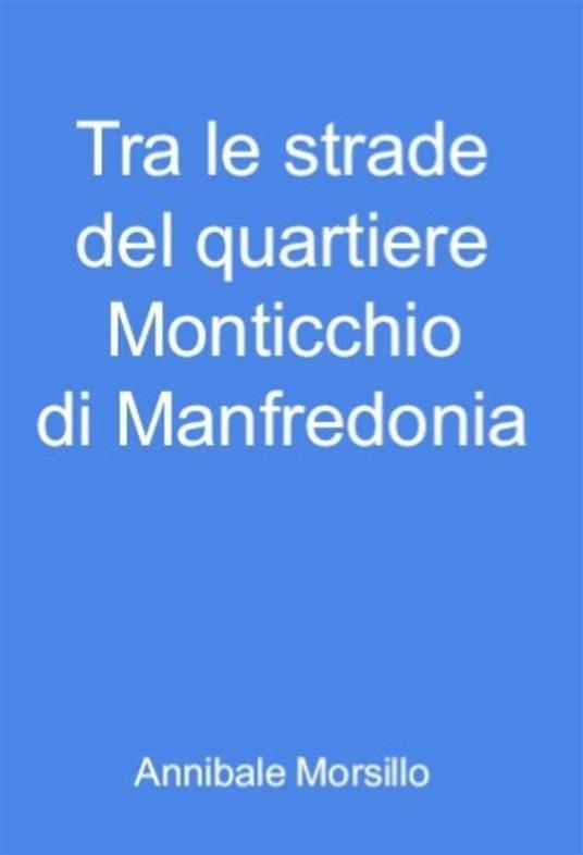 Tra le strade del quartiere Monticchio di Manfredonia - Annibale Morsillo - ebook