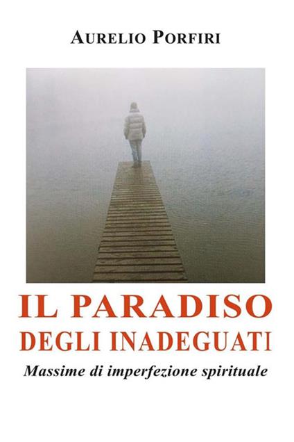 Il paradiso degli inadeguati. Massime di imperfezione spirituale - Aurelio Porfiri - ebook