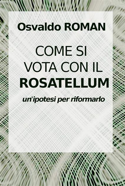 Come si vota con il Rosatellum. Come nei collegi si costruisce una coalizione - Osvaldo Roman - ebook