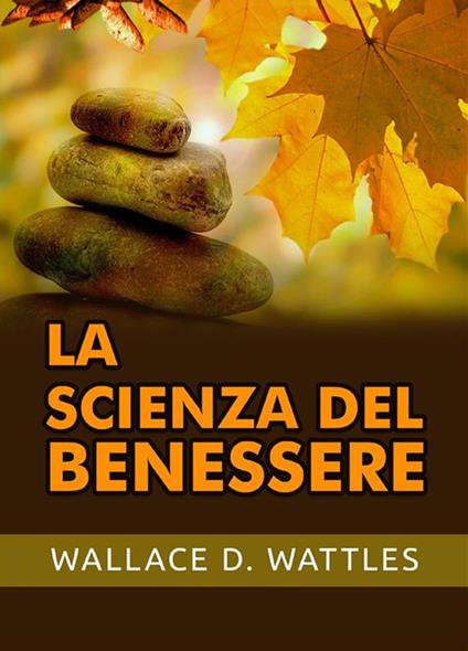 La scienza del benessere - Wallace D. Wattles - copertina