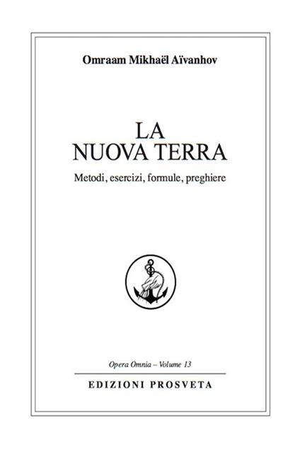 La nuova terra. Metodi, esercizi, formule e preghiere - Omraam Mikhaël Aïvanhov,I. Re - ebook